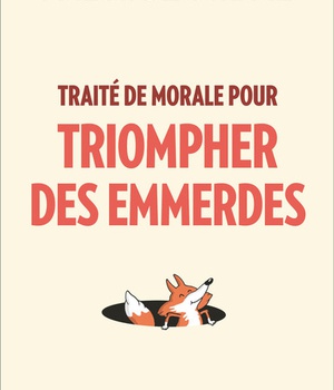 TRAITE DE MORALE POUR TRIOMPHER DES EMMERDES