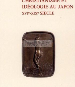 CHRISTIANISME ET IDEOLOGIE AU JAPON - XVIE - XIXESIECLES
