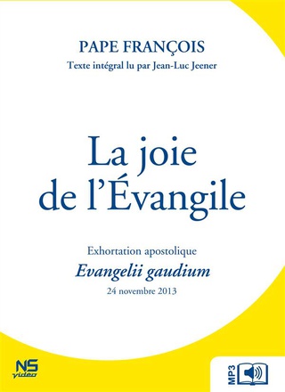 LA JOIE DE L'EVANGILE - EVANGELII GAUDIUM - AUDIOLIVRE MP3 - EXHORTATION APOSTOLIQUE DU 24 NOVEMBRE