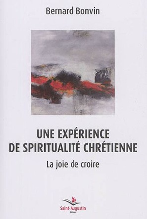 EXPERIENCE DE SPIRITUALITE CHRETIENNE: LA JOIE DE CROIRE