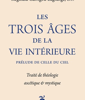 LES TROIS AGES DE LA VIE INTERIEURE PRELUDE DE CELLE DU CIEL - TRAITE DE THEOLOGIE ASCETIQUE ET MYST