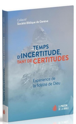 TEMPS D'INCERTITUDE, TANT DE CERTITUDES - EXPERIENCE DE LA FIDELITE DE DIEU