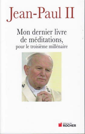MON DERNIER LIVRE DE MEDITATIONS POUR LE TROISIEME MILLENAIRE