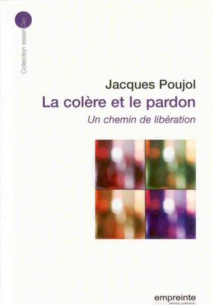 LA COLERE ET LE PARDON (ED 2008) - UN CHEMIN DE LIBERATION