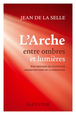 L'ARCHE ENTRE OMBRES ET LUMIERES - UNE HISTOIRE DE LAVENTURE COMMUNAUTAIRE DE LA FONDATION