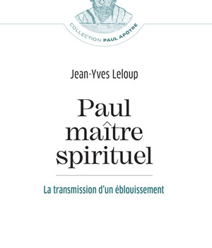 PAUL, MAITRE SPIRITUEL - LA TRANSMISSION D'UN EBLOUISSEMENT