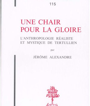 TH N115 - UNE CHAIR POUR LA GLOIRE - L'ANTHROPOLOGIE REALISTE ET MYSTIQUE DE TERTULLIEN