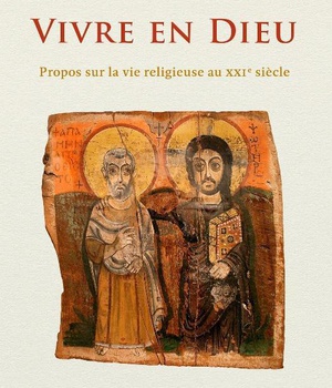 VIVRE EN DIEU - PROPOS SUR LA VIE RELIGIEUSE AU XXIE SIECLE