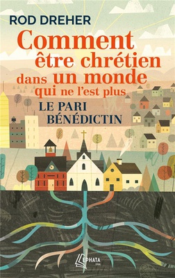 COMMENT ETRE CHRETIEN DANS UN MONDE QUI NE L'EST PLUS - LE PARI BENEDICTIN