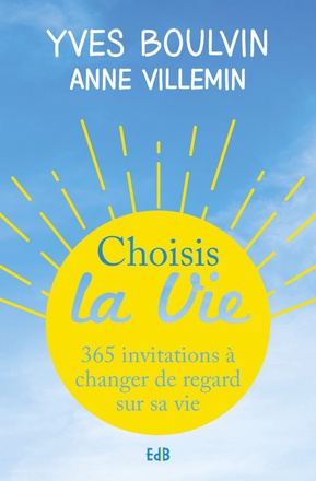 CHOISIS LA VIE - NVLLE EDITION POCHE * 365 INVITATIONS A CHANGER DE REGARD SUR SA VIE