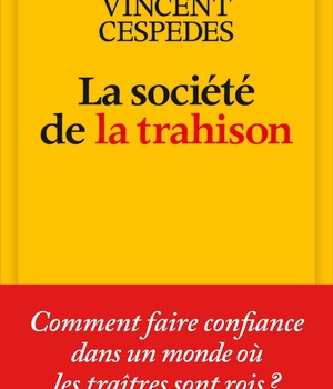 LA SOCIETE DE LA TRAHISON - COMMENT FAIRE CONFIANCE DANS UN MONDE OU LES TRAITRES SONT ROIS ?