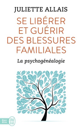 SE LIBERER ET GUERIR DES BLESSURES FAMILIALES - LA PSYCHOGENEALOGIE