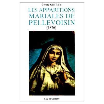 LES APPARITIONS MARIALES DE PELLEVOISIN (1876) - ETUDES EPISTEMOLOGIQUE, HISTORIQUE ET ANTHROPOLOGIQ