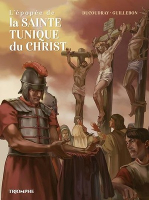 SAINTS ET SAINTES DE DIEU - L'EPOPEE DE LA SAINTE TUNIQUE DU CHRIST