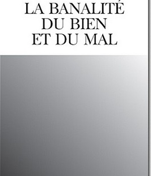 LA BANALITE DU BIEN ET DU MAL