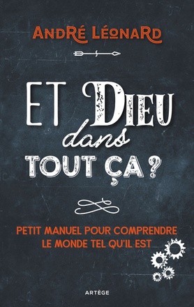 ET DIEU DANS TOUT CA ? - PETIT MANUEL POUR COMPRENDRE LE MONDE TEL QU'IL EST