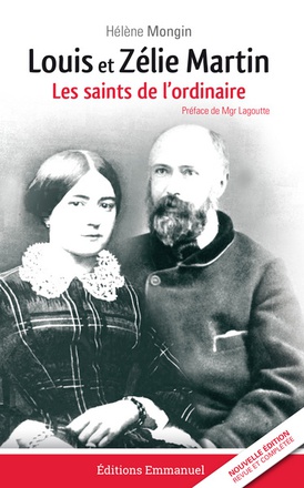 LOUIS ET ZELIE MARTIN, LES SAINTS DE L'ORDINAIRE