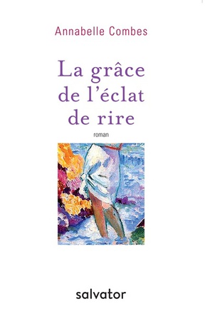 LA GRACE DE L'ECLAT DE RIRE - PRIX LITTERAIRE DES ROTARY CLUBS DE LANGUE FRANCAISE 2018