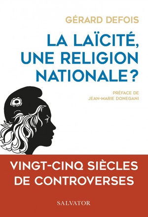 LA LAICITE, UNE RELIGION NATIONALE ? - VINGT-CINQ SIECLES DE CONTROVERSES