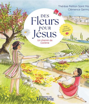 DES FLEURS POUR JESUS. UN CHEMIN DE CAREME