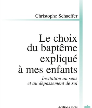 LE CHOIX DU BAPTEME EXPLIQUE A MES ENFANTS - INVITATION AU SENS ET AU DEPASSEMENT DE SOI