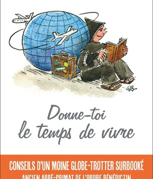 DONNE-TOI LE TEMPS DE VIVRE - CONSEILS D'UN MOINE GLOBE-TROTTEUR SURBOOKE