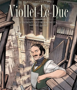 LES BATISSEURS T01 - VIOLLET-LE-DUC - L'HOMME QUI RESSUSCITA NOTRE-DAME