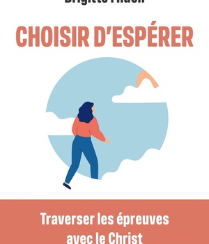 CHOISIR D'ESPERER - TRAVERSER LES EPREUVES AVEC LE CHRIST