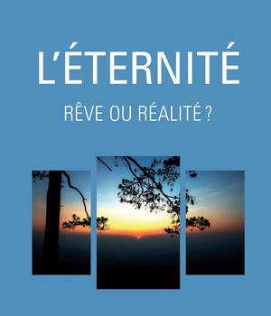 ETERNITE, REVE OU REALITE? (L)