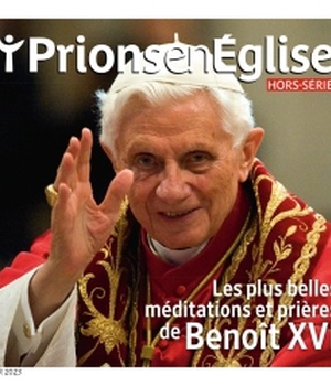 HORS-SERIE PRIONS EN EGLISE "LES PLUS BELLES MEDITATIONS ET PRIERES DE BENOIT XVI"
