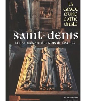 SAINT-DENIS DANS L'ETERNITE DES ROIS ET REINES DE FRANCE