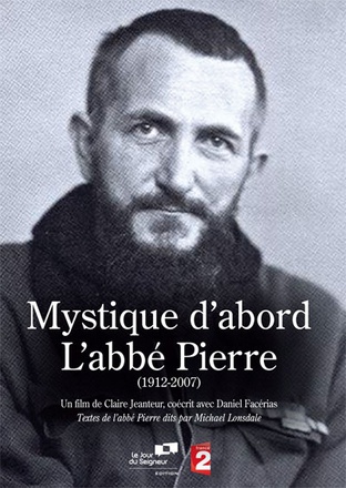 MYSTIQUE D ABORD : L ABBE PIERRE (1912-2007)