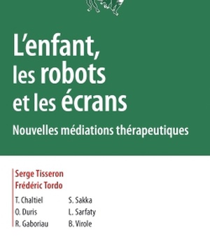 L'ENFANT, LES ROBOTS ET LES ECRANS - NOUVELLES MEDIATIONS THERAPEUTIQUES