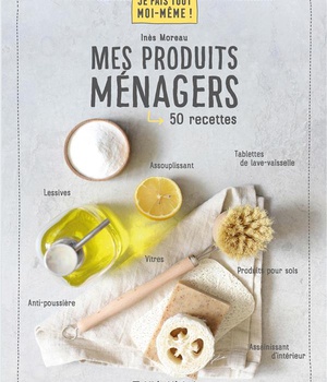 JE FAIS TOUT MOI-MEME - MES PRODUITS MENAGERS