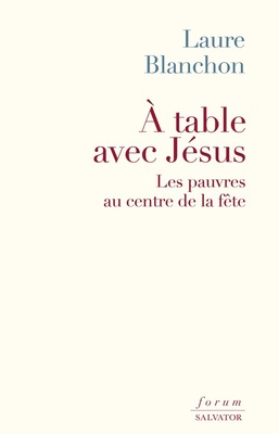 A TABLE AVEC JESUS - LES PAUVRES AU CENTRE DE LA FETE