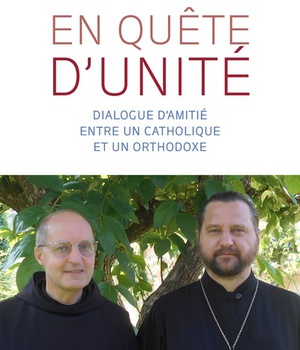 EN QUETE D'UNITE - DIALOGUE D'AMITIE ENTRE UN CATHOLIQUE ET UN ORTHODOXE