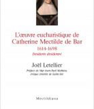 L'OEUVRE EUCHARISTIQUE DE CATHERINE MECTILDE DE BAR 1614-1698 - ACTES DU COLLOQUE DU QUATRIEME CENTE