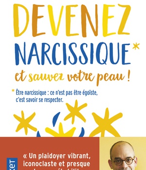 DEVENEZ NARCISSIQUE ET SAUVEZ VOTRE PEAU !