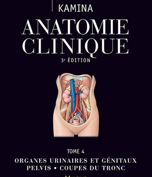 ANATOMIE CLINIQUE T4, 3E ED. - ORGANES URINAIRES ET GENITAUX ? PELVIS ? COUPES DU TRONC