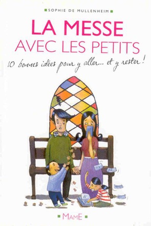 LA MESSE AVEC LES PETITS 10 BONNES IDEES POUR Y ALLER... ET Y RESTER