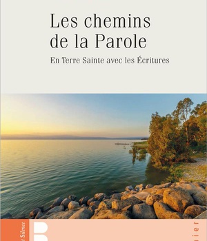 LES CHEMINS DE LA PAROLE - EN TERRE SAINTE AVEC LES ECRITURES