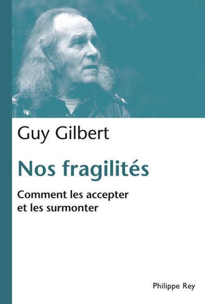 NOS FRAGILITES. COMMENT LES ACCEPTER ET LES SURMONTER