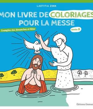 MON LIVRE DE COLORIAGES POUR LA MESSE ANNEE B - EVANGILES DES DIMANCHES ET FETES