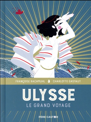 LES GRANDS RECITS DE LA MYTHOLOGIE - T02 - ULYSSE - LE GRAND VOYAGE