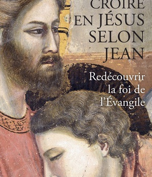 CROIRE EN JESUS SELON JEAN - REDECOUVRIR LA FOI DE L'EVANGILE