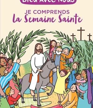 JE COMPRENDS LA SEMAINE SAINTE - EDITION ILLUSTREE