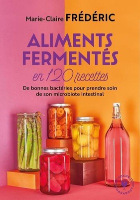ALIMENTS FERMENTES EN 120 RECETTES