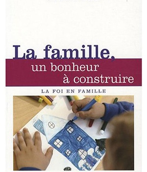 LA FAMILLE, UN BONHEUR A CONSTRUIRE