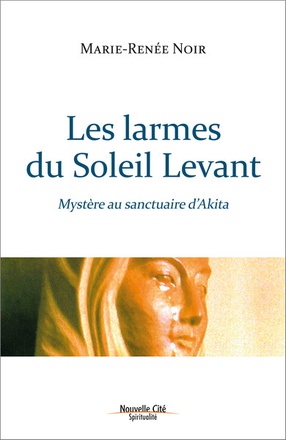 LES LARMES DU SOLEIL LEVANT - MYSTERE AU SANCTUAIRE D'AKITA