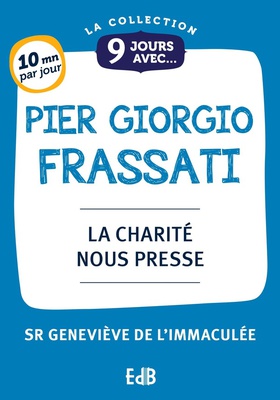9 JOURS AVEC PIER GIORGIO FRASSATI - LA CHARITE NOUS PRESSE